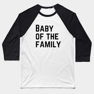 Baby of the Family Baseball T-Shirt